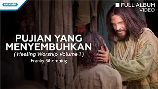 Pujian Yang Menyembuhkan (Healing Worship Vol. 1) - Franky Sihombing (full album video)