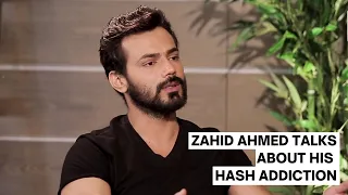 Zahid Ahmed Talks About His Hash Addiction
