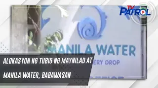 Alokasyon ng tubig ng Maynilad at Manila Water, babawasan | TV Patrol