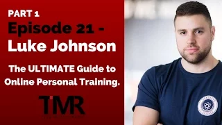 Episode 21 - Luke Johnson - The ULTIMATE Guide To Online Personal Training