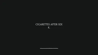 K - Cigarettes After Sex (Lyrics)