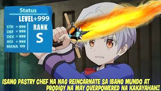 EP. 1-7 PASTRY CHEF NAG REINCARNATE BILANG ISANG OVERPOWERED NA TAO SA BAGONG MUNDO!!