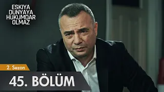 Eşkıya Dünyaya Hükümdar Olmaz 45. Bölüm - atv