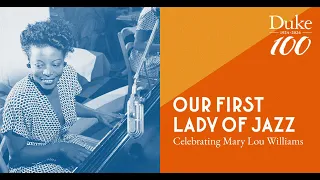 Our First Lady of Jazz: Celebrating Mary Lou Williams