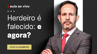 Herdeiro é falecido: E agora?