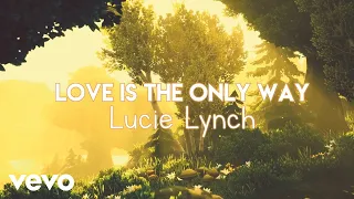 Lucie Lynch - Love Is the Only Way (Lyric Video)