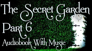 The Secret Garden (PART 6/7) By Frances Hodgson Burnett | Relaxing Audiobook With Music | ASMR