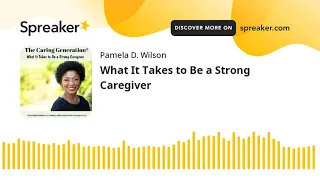 What It Takes to Be a Strong Caregiver