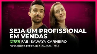 SEJA UM PROFISSIONAL EM VENDAS feat. Fabi Sawaya Carneiro | FodCast #38