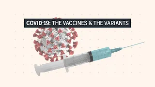 COVID-19 Vaccines and Variants Explained