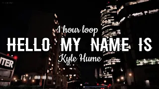 Kyle Hume - Hello My Name Is Lyrics 1hour loop