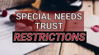 Special Needs Trust Restrictions - What you need to know!