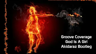 Groove Coverage - God Is A Girl (Akidaraz Hardstyle Bootleg)