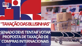 “Taxação das blusinhas”: Senado deve tentar votar proposta de taxação de compras internacionais