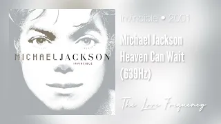 Michael Jackson - Heaven Can Wait (639hz)