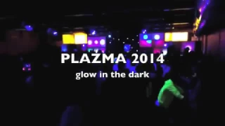 PLAZMA Glow In The Dark 2014 aftermovie