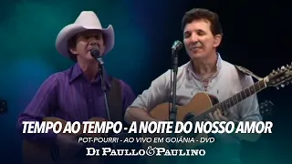 Pot-Pourri: Tempo ao Tempo / A Noite do Nosso Amor - Ao Vivo em Goiânia - Di Paullo & Paulino
