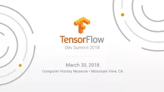 TensorFlow Dev Summit 2018 - Livestream