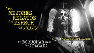 LOS MEJORES RELATOS DE TERROR DE 2022 | 8 HISTORIAS REALES DE HORROR