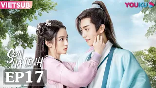 VIETSUB [Sơn Hà Lệnh] EP17 | Phim võ hiệp cổ trang | Trương Triết Hạn/Cung Tuấn | YOUKU