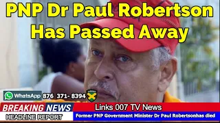 Former gov't minister, PNP general secretary Dr Paul Robertson Has Passecd Away