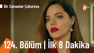 Bir Zamanlar Çukurova 124. Bölüm | İlk 8 Dakika