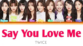 TWICE (트와이스) "SAY YOU LOVE ME" Lyrics 가사 (Color Coded Lyrics HAN/ROM/ENG)