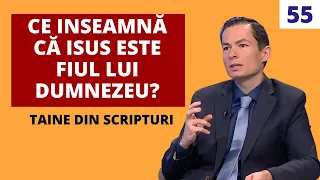Ce inseamnă că Isus este Fiul lui Dumnezeu? | Taine din Scripturi | Ep 55