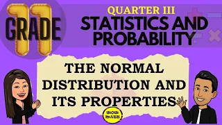 THE NORMAL DISTRIBUTION AND ITS PROPERTIES || GRADE 11 STATISTICS AND PROBABILITY Q3