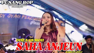 SAHA ANJEUN (KOPLO BAJIDOR) - DHEA GEMOII | PUSANG ROP LIVE