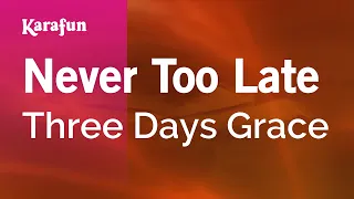 Never Too Late - Three Days Grace | Karaoke Version | KaraFun