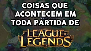 COISAS QUE ACONTECEM EM TODA PARTIDA DE LOL