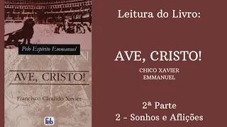 Livro: Ave, Cristo! - Chico Xavier e Emmanuel -  2ª parte - 2 - Sonhos e Aflições