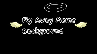 Fly Away Meme Background