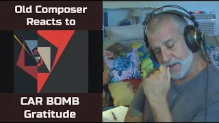 Old Composer REACTS to Car Bomb Gratitude Reaction & Breakdown | Decomposer Point of View