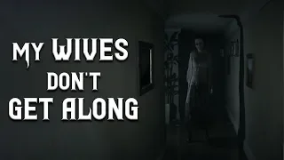 My wives don't get along - Scary Stories | Creepypasta