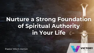 Nurture a Strong Foundation of Spiritual Authority in Your Life