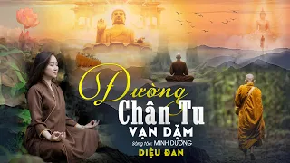 ĐƯỜNG CHÂN TU VẠN DẶM || Sáng tác: MINH DƯƠNG || DIỆU ĐAN