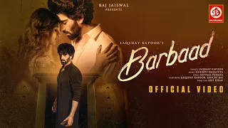 Barbaad - Official Video | Laqshay Kapoor, Sanchi Rai | Gourov Dasgupta, Kunaal Vermaa | Sad Song