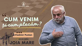 Vladimir Pustan | Cum venim și cum plecăm? | 02-05-2024 | Biserica Sfânta Treime Oradea