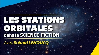 Roland Lehoucq - A la découverte des stations orbitales DANS LA S.F.