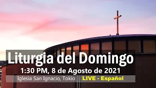 08/08/2021, 1:30 PM,  Domingo 19 del tiempo ordinario(Ciclo B) , Liturgia Del Domingo(スペイン語ミサ)