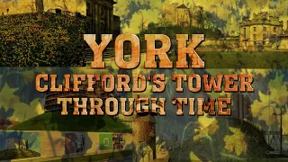 York: Clifford's Tower Through Time (2021-1450)