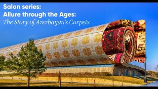Salon series: Allure through the Ages: The Story of Azerbaijan's Carpets