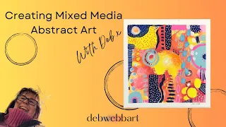 Creating Mixed media Abstract art @debwebbart7541