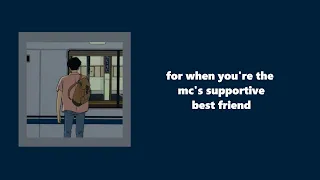 being the mc's best friend isn't so bad, right? ― ♡♡♡