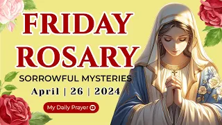 HOLY ROSARY FRIDAY 🌺 SORROWFUL  MYSTERIES 🟡 APRIL 26, 2024 ROSARY TODAY | PRAYER FOR FAITH AND HOPE