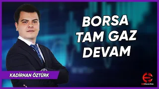 BORSA TAM GAZ DEVAM | KADİRHAN ÖZTÜRK