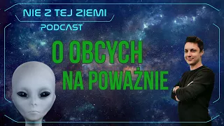 Obcy mogą być jak ludzie? O kosmitach na serio - Radek Kosarzycki i Łukasz Szwej - Nie z tej Ziemi