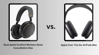 Bose Quiet Comfort Ultra Wireless Noise Cancelling vs. Apple Over The Ear AirPods Max